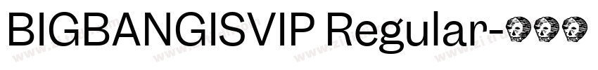 BIGBANGISVIP Regular字体转换